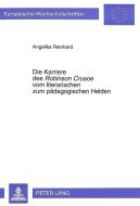 Die Karriere des «Robinson Crusoe» vom literarischen zum pädagogischen Helden di Angelika Reinhard edito da Lang, Peter GmbH