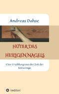 Hüter des Heiligen Nagels di Andreas Dahse edito da tredition