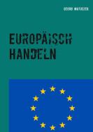 Europäisch Handeln di Georg Matuszek edito da Books on Demand