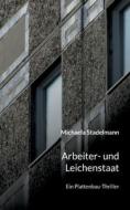 Arbeiter- und Leichenstaat di Michaela Stadelmann edito da Books on Demand
