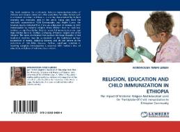 RELIGION, EDUCATION AND CHILD IMMUNIZATION IN ETHIOPIA di WONDWOSSEN TEREFE LEREBO edito da LAP Lambert Acad. Publ.