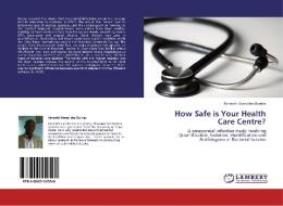 How Safe is Your Health Care Centre? di Kenneth Kwesi des Bordes edito da LAP Lambert Academic Publishing
