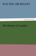 The History of London di Sir Walter Besant edito da TREDITION CLASSICS