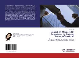 Impact Of Mergers On Employees In Banking Sector Of Pakistan di Rida Qureshi edito da LAP Lambert Academic Publishing