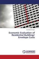 Economic Evaluation of Residential Buildings' Envelope Costs di Esra Bostancioglu edito da LAP Lambert Academic Publishing