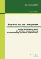 Buy what you see - everywhere: Welche Möglichkeiten bietet die grafische Mustererkennung zur Verbesserung der Online-Pro di Johann Schäfer edito da Bachelor + Master Publishing