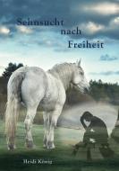 Sehnsucht nach Freiheit di Heidi König edito da Tierbuchverlag Irene Hohe