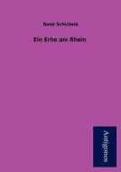 Ein Erbe am Rhein di René Schickele edito da Antigonos
