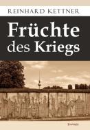 Früchte des Kriegs di Reinhard Kettner edito da Engelsdorfer Verlag