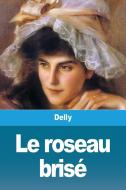 Le roseau brisé di Delly, Tbd edito da Prodinnova