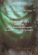 The Statesman's Manual Or, The Bible The Best Guide To Political Skill And Foresight di Samuel Taylor Coleridge edito da Book On Demand Ltd.