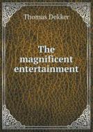 The Magnificent Entertainment di Thomas Dekker edito da Book On Demand Ltd.