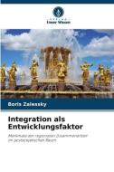 Integration als Entwicklungsfaktor di Boris Zalessky edito da Verlag Unser Wissen