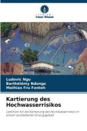 Kartierung des Hochwasserrisikos di Ludovic Ngu edito da Verlag Unser Wissen