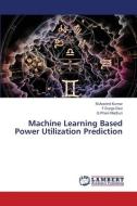 Machine Learning Based Power Utilization Prediction di M. Aravind Kumar, T. Durga Devi, G. Phani Madhuri edito da LAP LAMBERT Academic Publishing