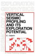 Vertical Seismic Profiling and Its Exploration Potential di E. I. Galperin edito da Springer Netherlands