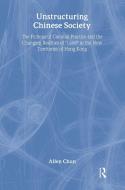 Unstructuring Chinese Society di Allen Chun edito da Routledge