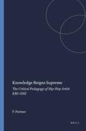 Knowledge Reigns Supreme: The Critical Pedagogy of Hip-Hop Artist Krs-One di Priya Parmar edito da SENSE PUBL