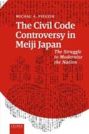 The Civil Code Controversy In Meiji Japan di Michal Piegzik edito da Leiden University Press