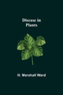 Disease in Plants di H. Marshall Ward edito da Alpha Editions