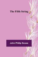 The Fifth String di John Philip Sousa edito da Alpha Editions