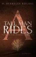 A Tall Man Rides di H. Berkeley Rourke edito da Creativia