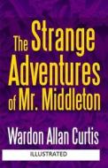 The Strange Adventures Of Mr. Middleton Illustrated di Curtis Wardon Allan Curtis edito da Independently Published