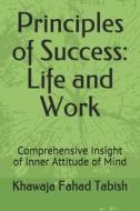 Principles Of Success di Tabish Khawaja Fahad Tabish edito da Independently Published