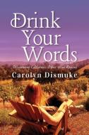 Drink Your Words di Carolyn Dismuke edito da Carolyn Dismuke