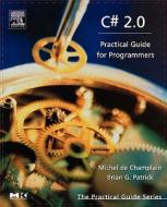 C# 2.0: Practical Guide for Programmers di Michel de Champlain, Brian G. Patrick edito da MORGAN KAUFMANN PUBL INC