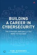 Building a Career in Cybersecurity: The Strategy and Skills You Need to Succeed di Yuri Diogenes edito da Pearson