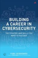 Building a Career in Cybersecurity: The Strategy and Skills You Need to Succeed di Yuri Diogenes edito da PEARSON