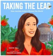 Taking the Lead: How Jacinda Ardern Wowed the World di David Hill edito da PENGUIN RANDOM HOUSE NEW ZEALA