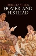 Homer And His Iliad di Robin Lane Fox edito da Penguin Books Ltd