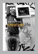 Creative Life: Music, Politics, People, and Machines di Bob Ostertag edito da UNIV OF ILLINOIS PR