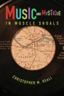 Music And Mystique In Muscle Shoals di Christopher M. Reali edito da University Of Illinois Press