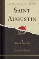 Saint Augustin (Classic Reprint) di Jules Martin edito da Forgotten Books