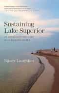 Sustaining Lake Superior di Nancy Langston edito da Yale University Press