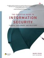 The Executive Guide to Information Security: Threats, Challenges, and Solutions di Mark Egan, Tim Mather edito da ADDISON WESLEY PUB CO INC