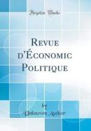 Revue D'Economic Politique (Classic Reprint) di Unknown Author edito da Forgotten Books