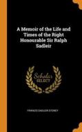 A Memoir Of The Life And Times Of The Right Honourable Sir Ralph Sadleir di Francis Sadleir Stoney edito da Franklin Classics
