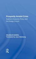 Prosperity Amidst Crisis di Wilhelm Hankel, Jean Steinberg edito da Taylor & Francis Ltd