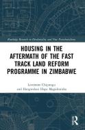 Housing In The Aftermath Of The Fast Track Land Reform Programme In Zimbabwe di Lovemore Chipungu, Hangwelani Hope Magidimisha edito da Taylor & Francis Ltd