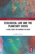 Ecological Law And The Planetary Crisis di Geoffrey Garver edito da Taylor & Francis Ltd