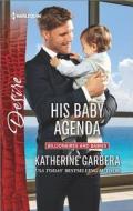 His Baby Agenda di Katherine Garbera edito da Harlequin
