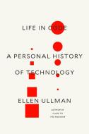 Life in Code: A Personal History of Technology di Ellen Ullman edito da MCD
