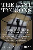 The Last Tycoons: The Secret History of Lazard Freres & Co. di William D. Cohan edito da Doubleday Books