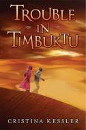 Trouble in Timbuktu di Cristina Kessler edito da Philomel Books