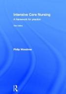 Intensive Care Nursing di Philip Woodrow edito da Taylor & Francis Ltd