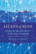 Island Of Hope di Megan A. Carney edito da University Of California Press